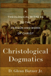 Christological Dogmatics - A Theological Witness to the Person and Work of Christ