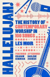 Hallelujah!  - The History of Contemporary Worship in 100 Songs
