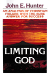 Limiting God - An Analysis Of Christian Failure, With The Sure Answer For Success