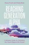 Reaching Generation Alpha - A Ministry Guide for Discipling the Church Beyond the Screen
