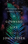 A Godward Life - 120 Meditations on the Supremacy of God