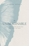 The Unimaginable - God, Grief, and the Questions That Won't Go Away
