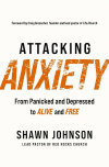 Attacking Anxiety - From Panicked and Depressed to Alive and Free