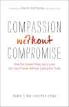 Compassion without Compromise: How The Gospel Frees Us To Love Our Gay Friends Without Losing The Truth