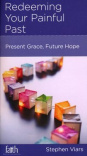 Redeeming Your Painful Past: Present Grace, Future Hope