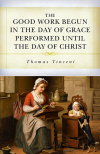 The Good Work Begun in the Day of Grace Performed Until the Day of Christ