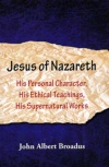 Jesus of Nazareth - His Character, Teaching and Works