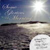 CD - Some Glorious Morning, with Song Lyrics Booklet
