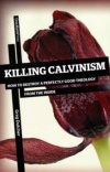 Killing Calvinism