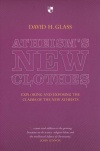 Atheism's new clothes: Exloring And Exposing The Claims Of The New Atheists