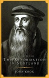 The History of the Reformation in Scotland