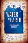 Water the Earth: A Student's Guide to Missions