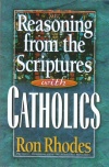 Reasoning from the Scriptures with Catholics