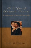 A Life of Gospel Peace - Biography of Jeremiah Burroughs