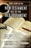 Three Views on the New Testament use of the Old Testament - Counterpoint Series