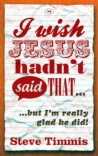 I Wish Jesus Hadn't Said That