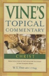 Vine's Topical Commentary Christ