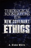Theological Foundations for New Covenant Ethics