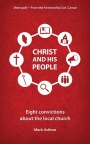 Christ And His People - Eight Convictions about the Local Church
