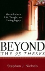 Beyond the 95 Theses - Luther's Life Though Legacy