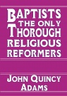Baptists: The Only Thorough Religious Reformers