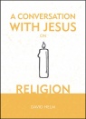 A Conversation With Jesus on Religion