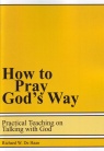 How to Pray God's Way ... Practical Teaching on Talking with God includes Study Questions